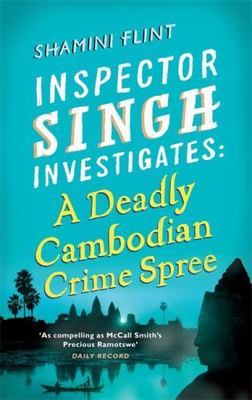 A Deadly Cambodian Crime Spree: Inspector Singh Investigates Series: Book 4 Fli