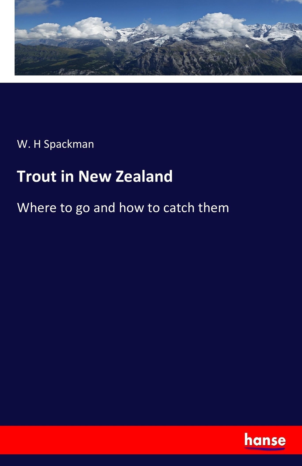 Thumbnail - Trout In Zealand | Where To Go And How To Catch Them | W. H Spackman |