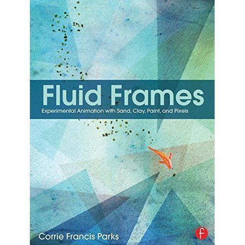 Fluid Frames: Experimental Animation with Sand, Clay, Paint, and Pixels by  Corrie Francis Parks (Paperback, 2016) for sale online | eBay