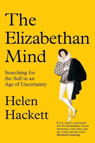 Elizabethan Mind : Searching for the Self in an Age of Uncertainty by Helen ...