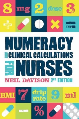 Numeracy and Clinical Calculations for Nurses, second edition by Neil Davison (E