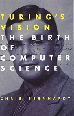 Turing`s Vision   The Birth of Computer Science by Bernhardt, Chris Hardback The