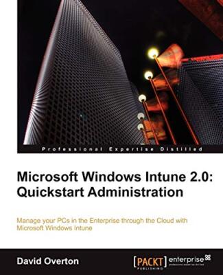 Microsoft Windows Intune 2.0: Quickstart Administration by David Overton ...