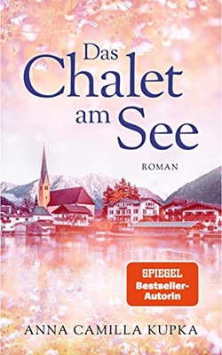 Anna Kupka Das Chalet am See: Roman   SPIEGEL-Bestseller (Paperback) (UK IMPORT)