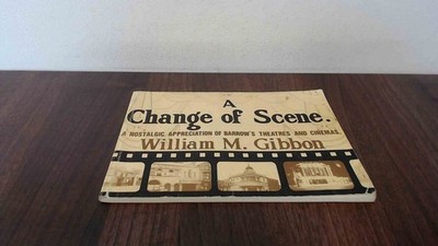 A change of scene: A nostalgic appreciation of Barrow's theatres and cinemas, Wi