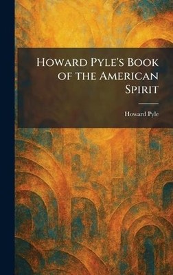Howard Pyle's Book of the American Spirit by Howard Pyle Hardcover Book