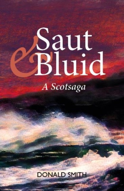 Saut & Bluid: A Scotsaga by Donald Smith PAPERBACK (SCOTS) 9781804250341