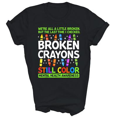 Broken Crayons Still Color Mental Health Matters Awareness T-Shirt
