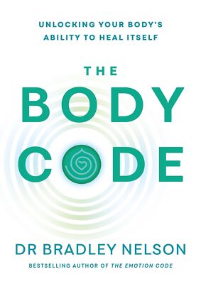 The Body Code | Bradley Nelson | Unlocking your body's ability to heal itself