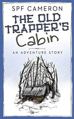 Old Trapper's Cabin : An Adventure Story by S. P. F. Cameron (2018, Trade ...