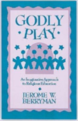 Godly Play: An Imaginative Approach to Religious Education  by Jerome Berryman