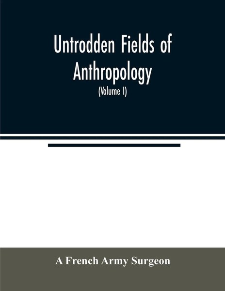 A. French Army Surgeon | Untrodden Fields Of Anthropology | Taschenbuch (2020)-image