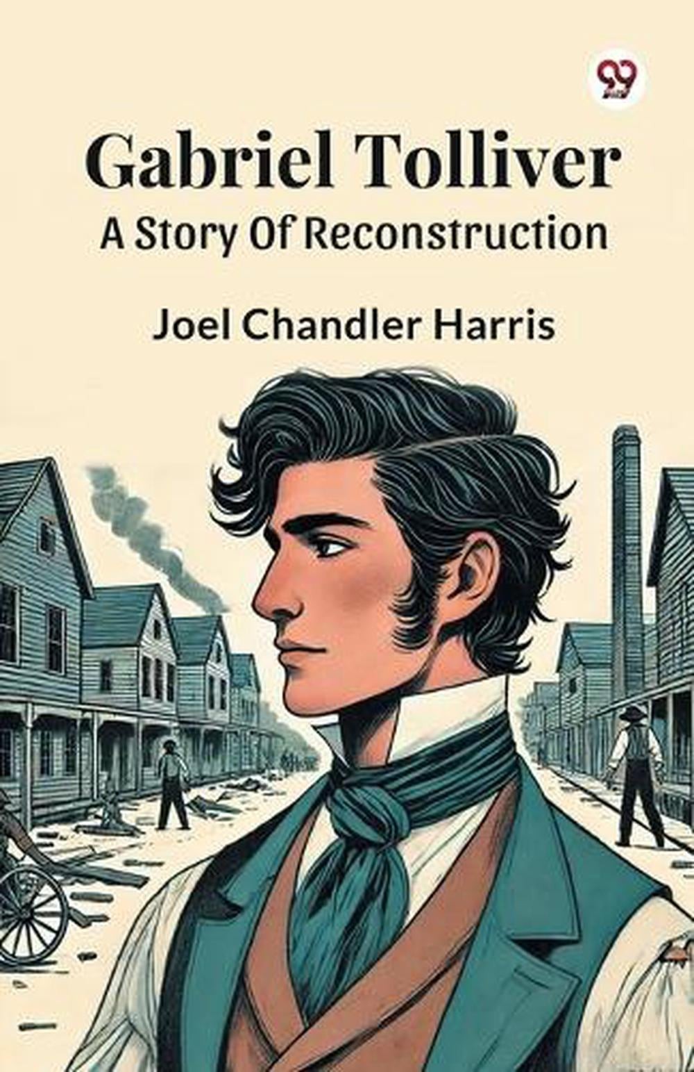 Gabriel TolliverA Story Of Reconstruction (Edition1) by Joel Chandler Harris Pap