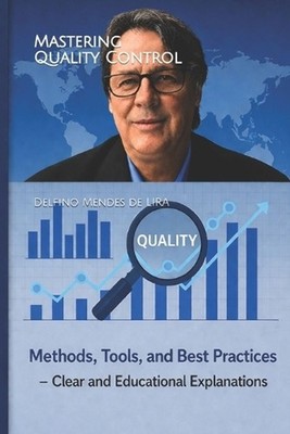 Mastering Quality Control: Methods, Tools and Best Practices by Delfino Mendes d