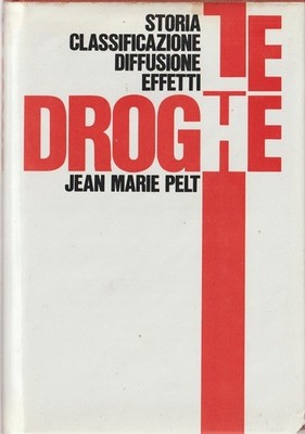 LIBRO LE DROGHE STORIA CLASSIFICAZIONE DIFFUSIONE EFFETTI JEAN MARIE PELT 1984