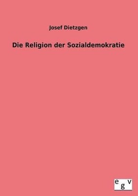 Die Religion Der Sozialdemokratie by Josef Dietzgen (German) Paperback Book