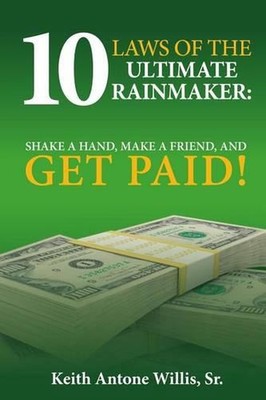 10 Laws of the Ultimate Rainmaker, Shake a Hand, Make a Friend and Get Paid 2.0 