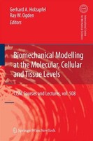 Biomechanical Modelling At The Molecular, Cellular And Tissue Levels Gerhard A.