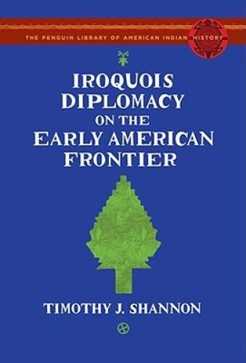 Iroquois Diplomacy on the Early American Frontier: The Penguin Library of - GOOD