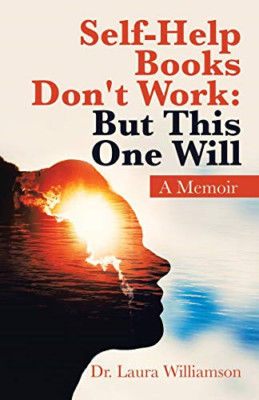 Self-Help Books Don't Work: but this One Will: a Memoir -  NEW Dr Laura Willia 2