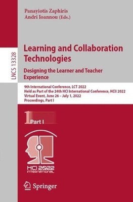 Learning and Collaboration Technologies. Designing the Learner and Teacher Exper