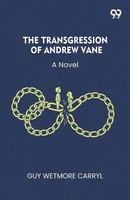 Guy Wetmore Carryl | The Transgression Of Andrew Vane A Novel | Taschenbuch