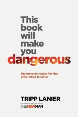 This Book Will Make You Dangerous: The Irreverent Guide for Men Who  - VERY GOOD