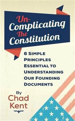 Un-Complicating the Constitution: 6 Simple Principles Essential to Understanding