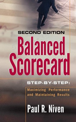 Balanced Scorecard Step-by-Step: Maximizing Performance and Maintaining Resu...