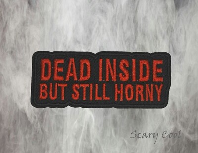 New Dead Inside but still Horny Funny  Gothic Embroidered Biker Iron On Patch