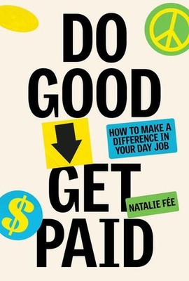 Do Good, Get Paid Make Your Career Matter Fee, Natalie: