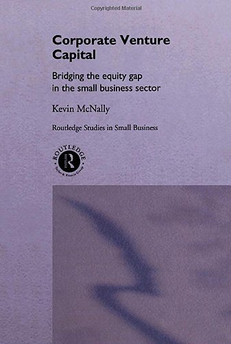 Corporate Venture Capital: Bridging the Equity , McNally..