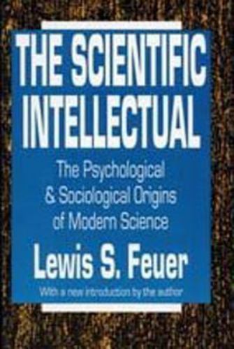 Scientific Intellectual : The Psychological and Sociological Origins of ...