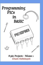 Programming Pics In Basic: 8-Pin Projects - Volume 1
