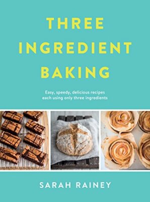 Three Ingredient Baking,Sarah Rainey