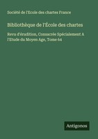 BibliothèQue De L'ÉCole Des Chartes SociéTé De L'ecole Des Chartes France