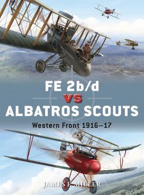 FE 2b/d vs Albatros Scouts: Western Front 1916 17 (Duel), Miller, James F., 9781