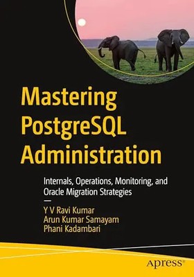 Mastering PostgreSQL Administration: Internals, Operations, Monitoring, and Orac