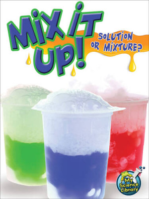 Mix It Up! Solution or Mixture? (My Science Library, 3-4) - VERY GOOD
