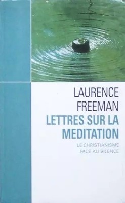 Briefe über Meditation: Das Christentum angesichts der Stille, Laurence Freeman e