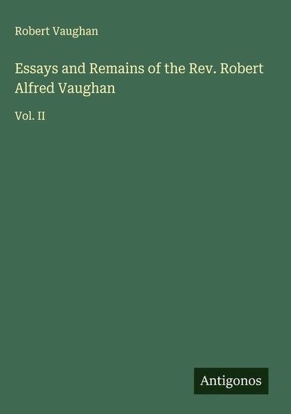 Robert Vaughan | Essays And Remains Of The Rev. Robert Alfred Vaughan | Buch-image