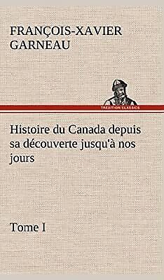 Histoire du Canada depuis sa d�couverte jusqu� nos jours. Tome I, Garneau, F.-X. - Picture 1 of 1