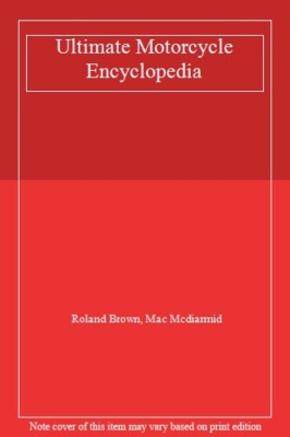Ultimate Motorcycle Encyclopedia,Roland Brown, Mac Mcdiarmid