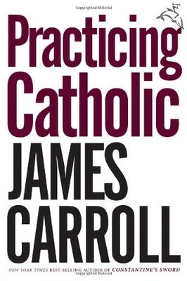 Practicing Catholic by Carroll, James