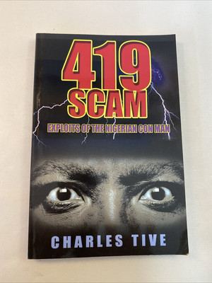 419 Scam : Exploits of the Nigerian con Man by Charles Tive (2006, Trade...