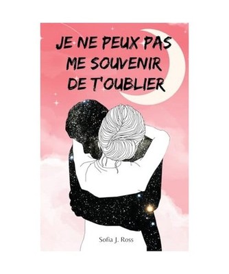 Je ne peux pas me souvenir de t'oublier, Sofia J. Ross