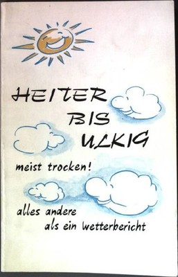 Heiter bis Ulkig meist trocken: Alles andere als ein Wetterbericht. Schmidt, Kar