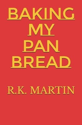 Baking My Pan Bread by R.K. Martin Paperback Book