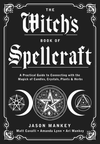Witch's Book of Spellcraft : A Practical Guide to Connecting with the Magick ...