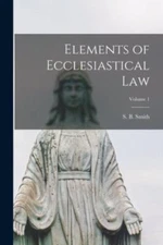 Elements of Ecclesiastical law; Volume 1, Like New Used, Free shipping in the US